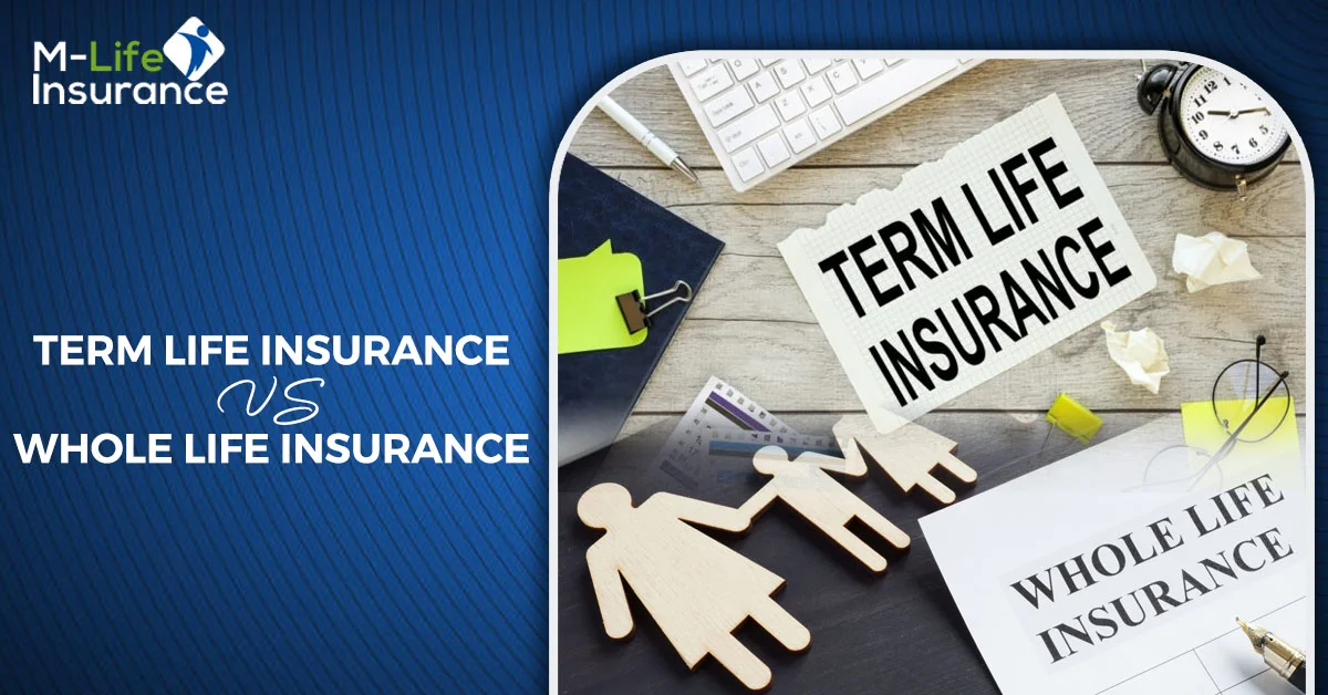 TERM LIFE INSURANCE VS WHOLE LIFE INSURANCE