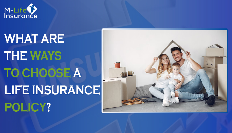 What are the ways to choose a life insurance policy?