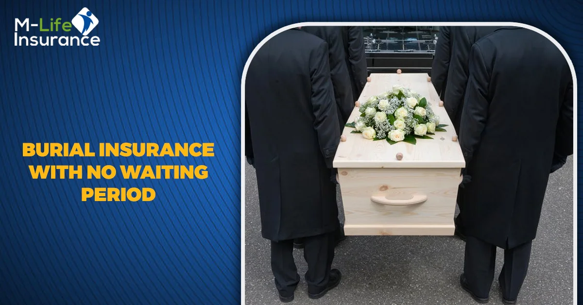 BURIAL INSURANCE WITH NO WAITING PERIOD