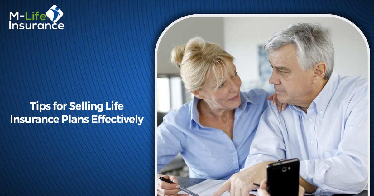 Tips for Selling Life Insurance Plans Effectively