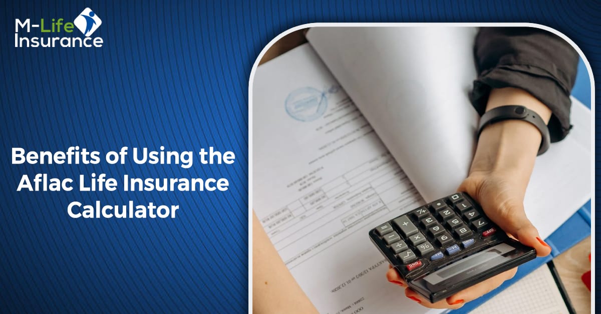 Benefits of Using the Aflac Life Insurance Calculator