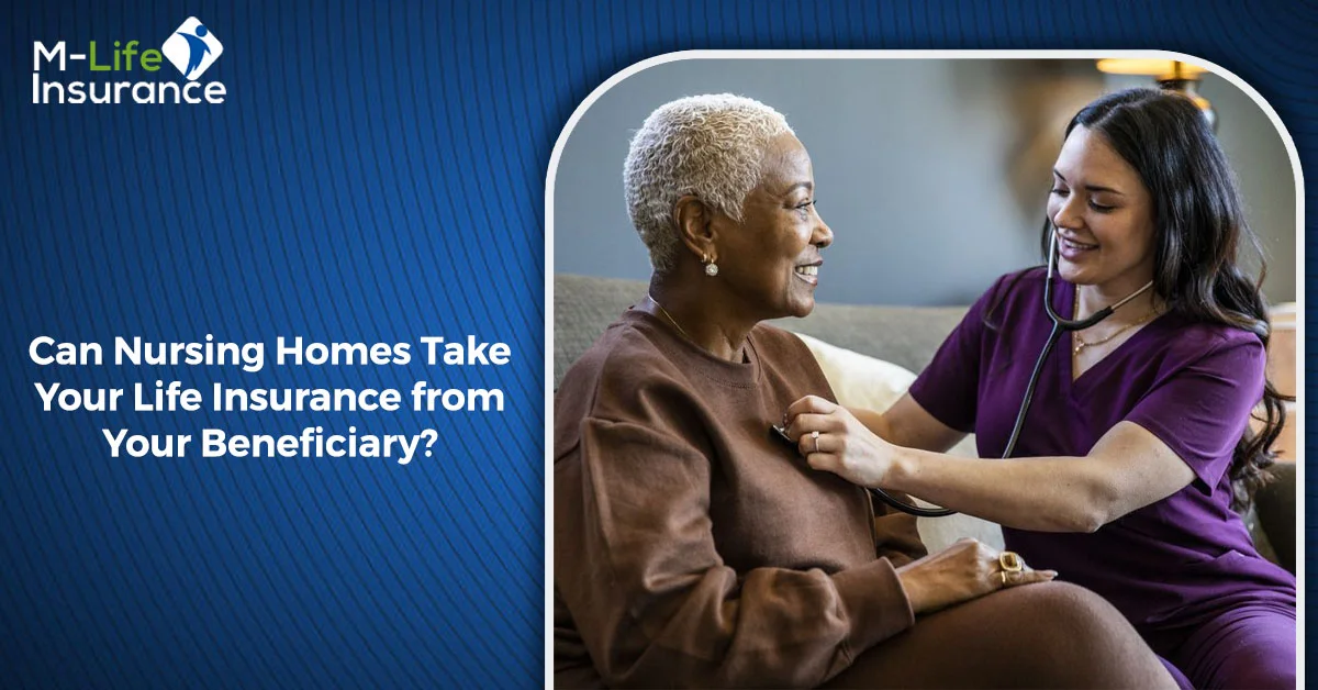 Can Nursing Homes Take Your Life Insurance from Your Beneficiary?