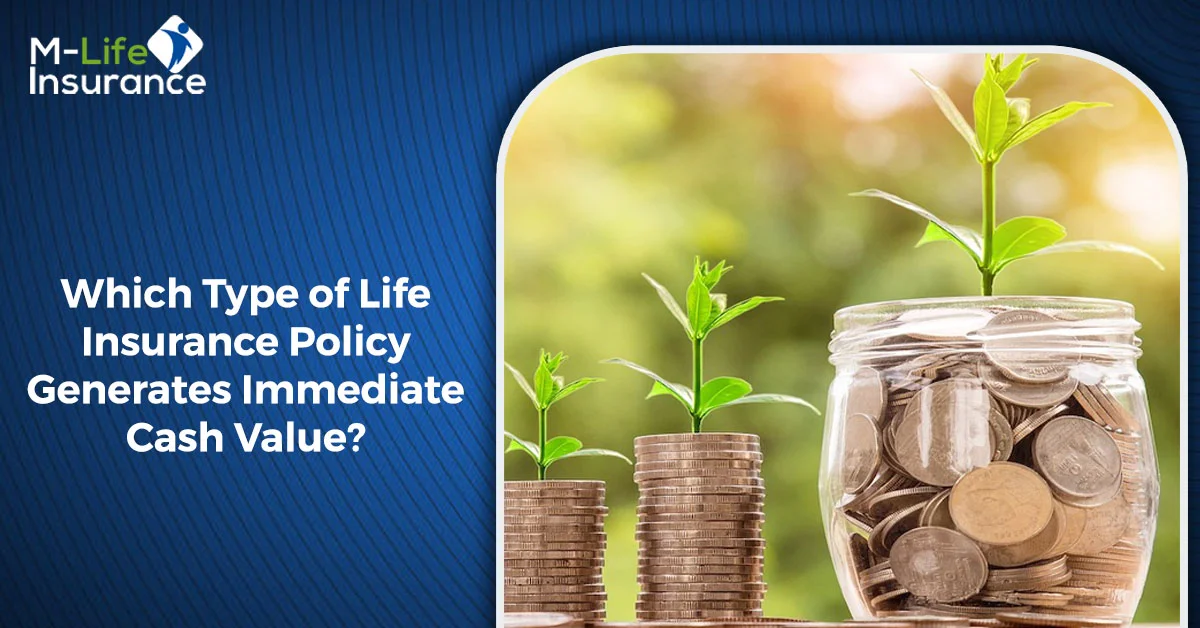 Which Type of Life Insurance Policy Generates Immediate Cash Value