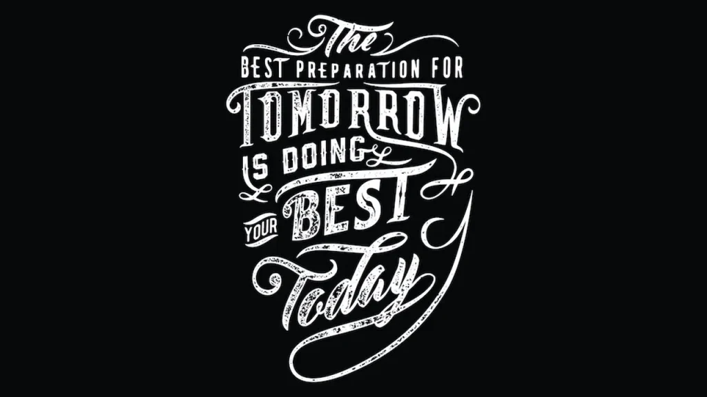 The best preparation for tomorrow is doing your best today