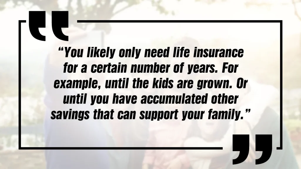 You likely only need life insurance for a certain number of years