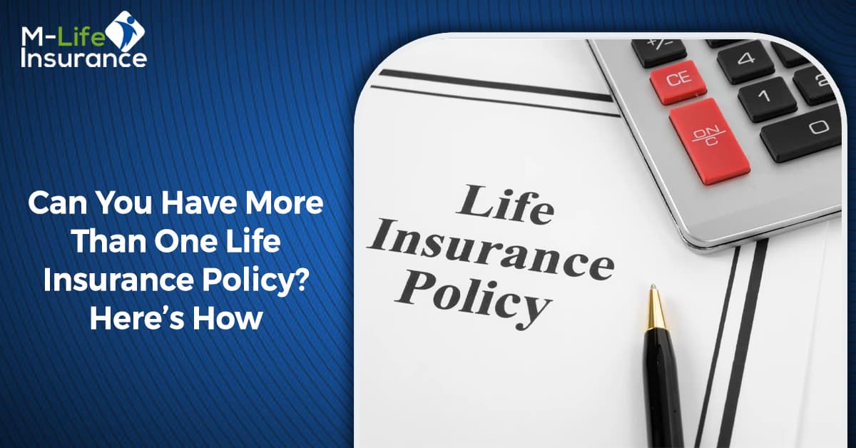 Can You Have More Than One Life Insurance Policy Here’s How