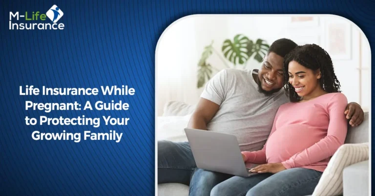 Life Insurance While Pregnant A Guide to Protecting Your Growing Family