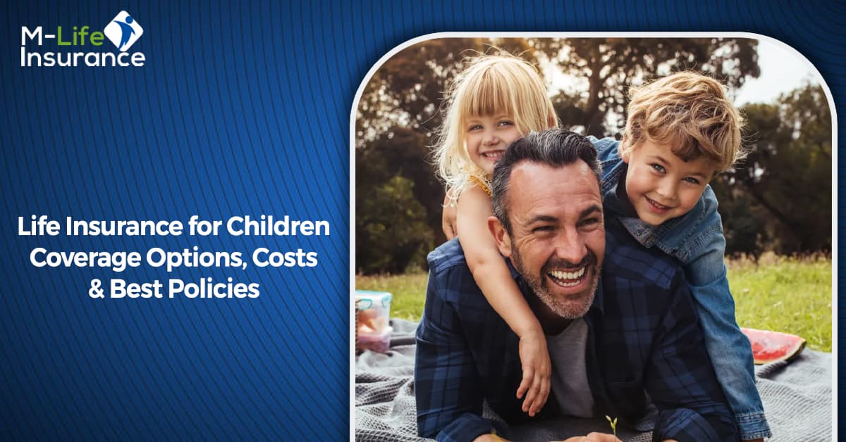 Life Insurance for Children Coverage Options, Costs & Best Policies