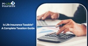 Is Life Insurance Taxable A Complete Taxation Guide