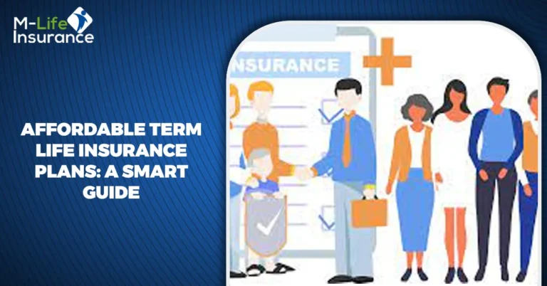Affordable Term Life Insurance Plans: A smart Guide