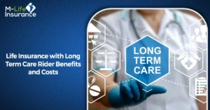 Life Insurance with Long Term Care Rider Benefits and Costs