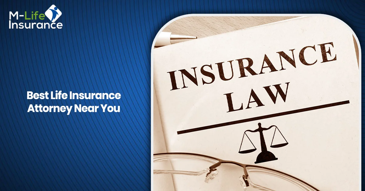 Best Life Insurance Attorney Near You