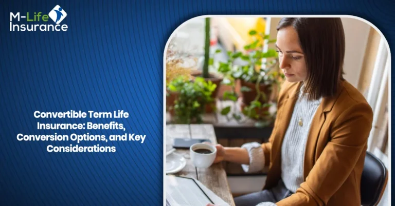 Convertible Term Life Insurance: Benefits, Conversion Options, and Key Considerations